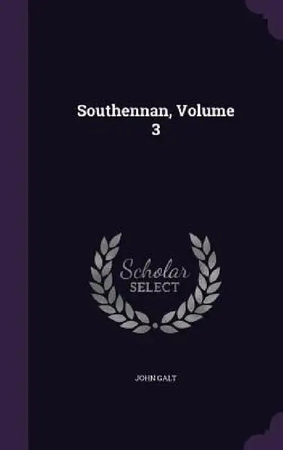 Southennan, Volume 3 by John Galt