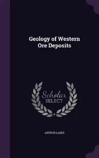 Geology of Western Ore Deposits by Arthur Lakes