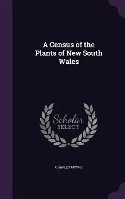 A Census of the Plants of New South Wales by Charles Moore