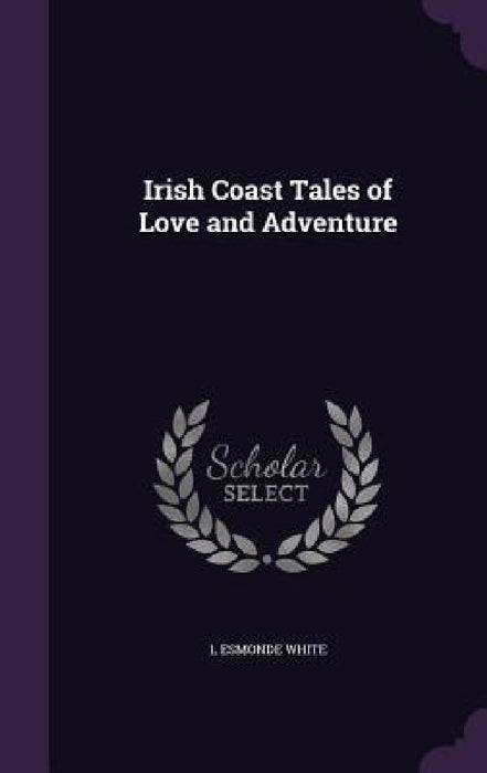 Irish Coast Tales of Love and Adventure by L. Esmonde White