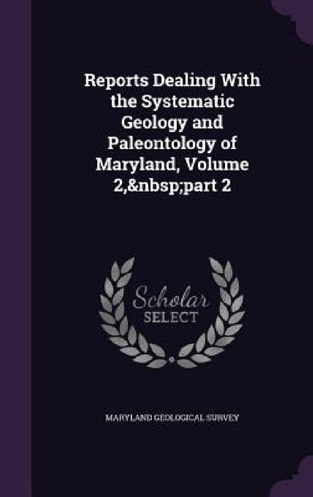 Reports Dealing With the Systematic Geology and Paleontology of Maryland, Volume 2, part 2 by Maryland Geological Survey