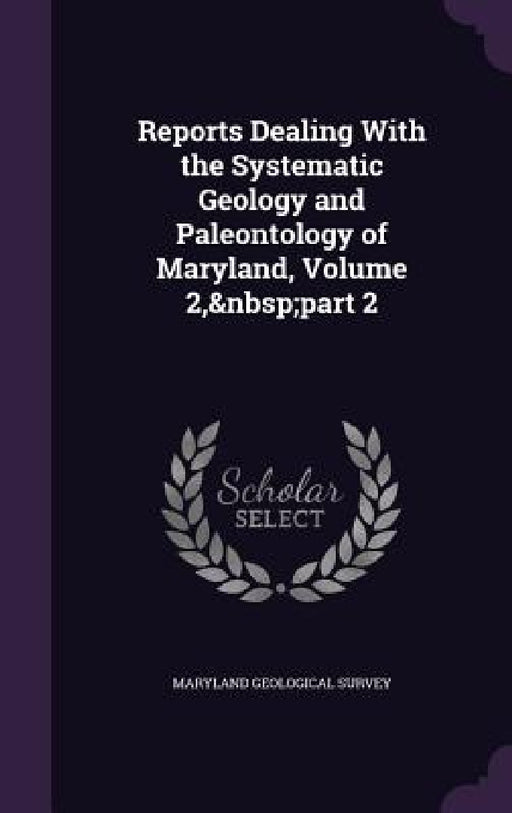 Reports Dealing With the Systematic Geology and Paleontology of Maryland, Volume 2, part 2 by Maryland Geological Survey