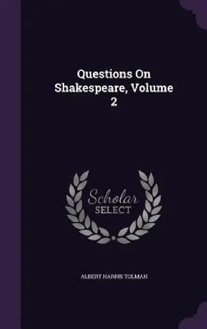 Questions On Shakespeare, Volume 2 by Albert Harris Tolman