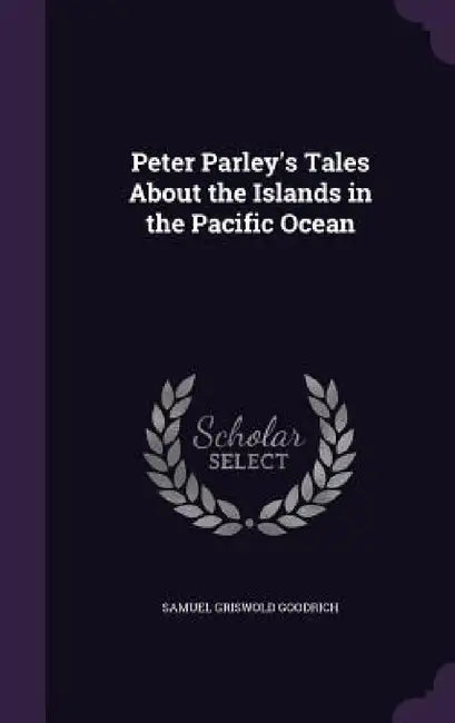 Peter Parley's Tales About the Islands in the Pacific Ocean by Samuel Griswold Goodrich