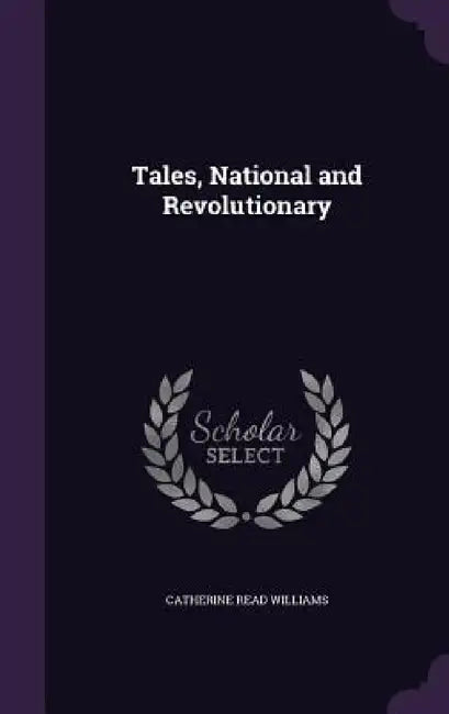 Tales, National and Revolutionary by Catherine Read Williams