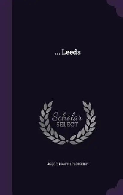 ... Leeds by Joseph Smith Fletcher