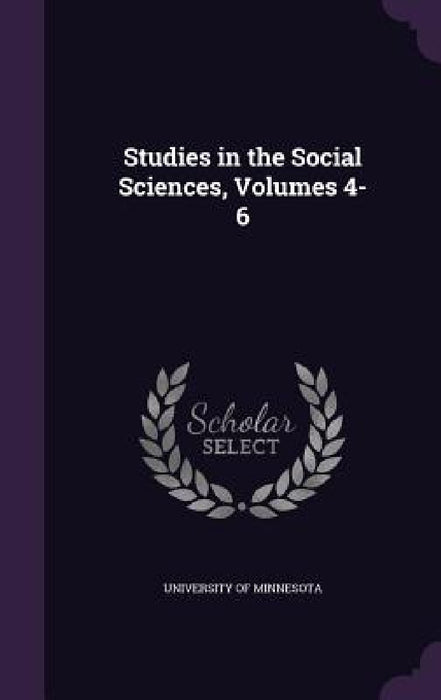 Studies in the Social Sciences, Volumes 4-6 by University of Minnesota