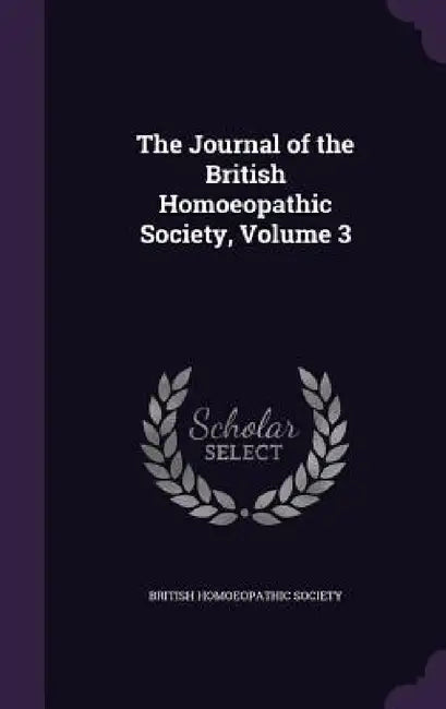 The Journal of the British Homoeopathic Society, Volume 3 by British Homoeopathic Society