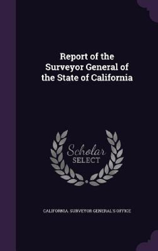 Report of the Surveyor General of the State of California by California Surveyor General's Office