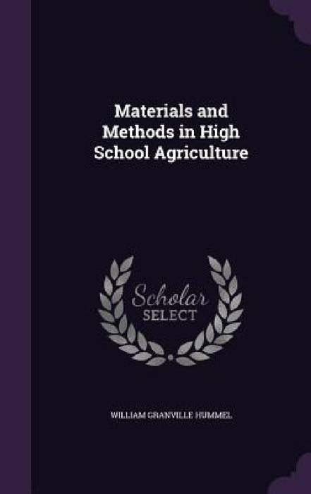 Materials and Methods in High School Agriculture by William Granville Hummel