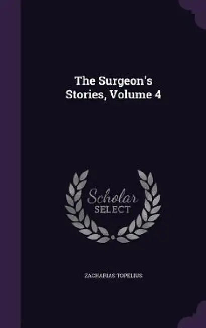 The Surgeon's Stories, Volume 4 by Zacharias Topelius