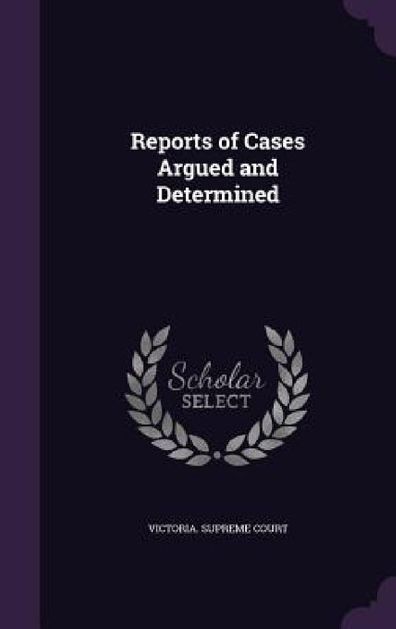 Reports of Cases Argued and Determined by Victoria Supreme Court