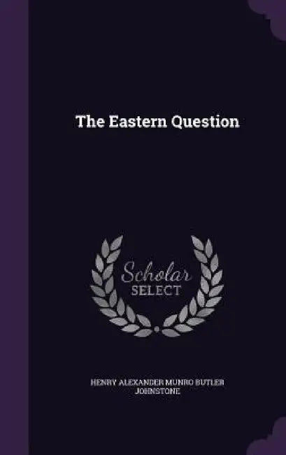 The Eastern Question by Henry Alexander Munro Butler Johnstone