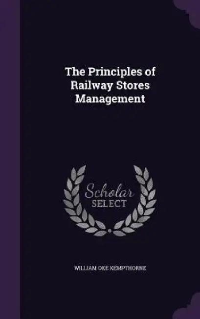 The Principles of Railway Stores Management by William Oke Kempthorne