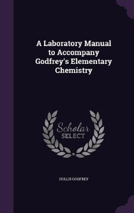 A Laboratory Manual to Accompany Godfrey's Elementary Chemistry by Hollis Godfrey