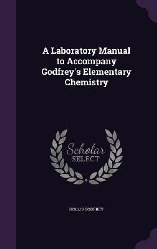 A Laboratory Manual to Accompany Godfrey's Elementary Chemistry by Hollis Godfrey
