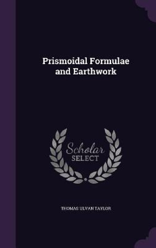Prismoidal Formulae and Earthwork by Thomas Ulvan Taylor