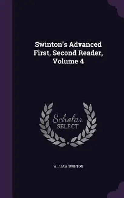 Swinton's Advanced First, Second Reader, Volume 4 by William Swinton