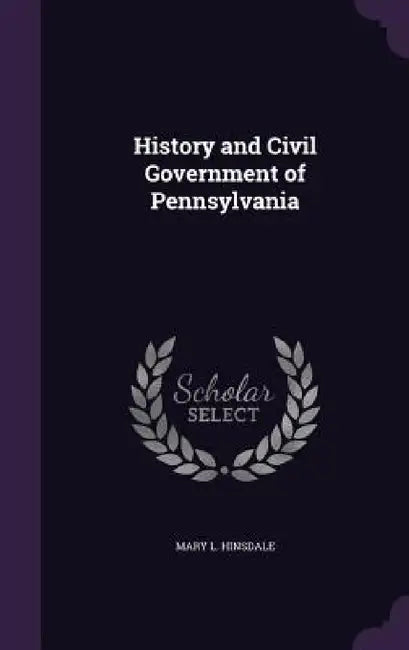 History and Civil Government of Pennsylvania by Mary L. Hinsdale