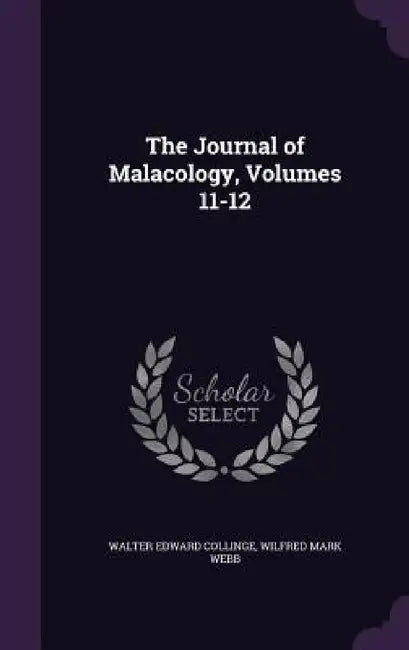 The Journal of Malacology, Volumes 11-12 by Walter Edward Collinge, Wilfred Mark Webb