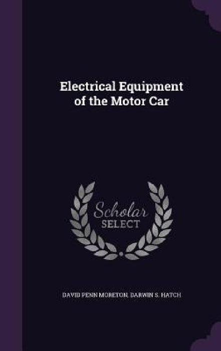 Electrical Equipment of the Motor Car by David Penn Moreton, Darwin S. Hatch
