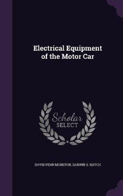 Electrical Equipment of the Motor Car by David Penn Moreton, Darwin S. Hatch
