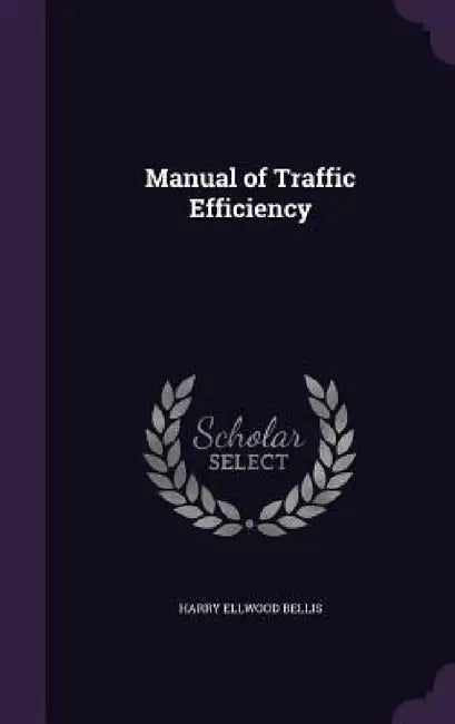 Manual of Traffic Efficiency by Harry Ellwood Bellis