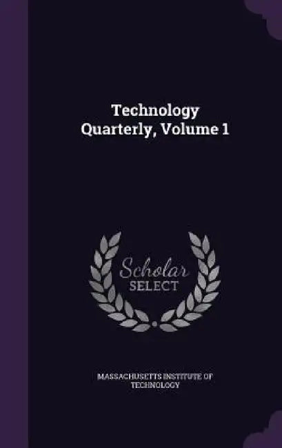 Technology Quarterly, Volume 1 by Massachusetts Institute of Technology