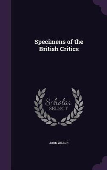 Specimens of the British Critics by John Wilson