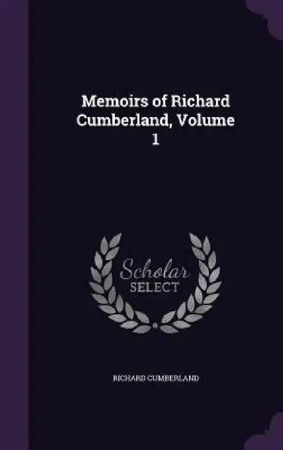 Memoirs of Richard Cumberland, Volume 1 by Richard Cumberland