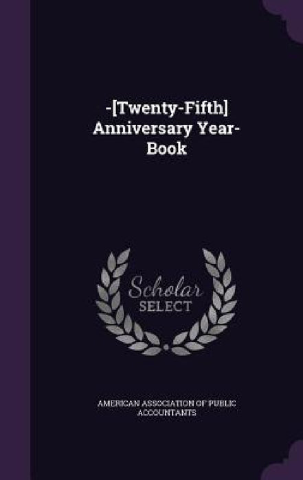 -[Twenty-Fifth] Anniversary Year-Book by American Association of Public Accountan