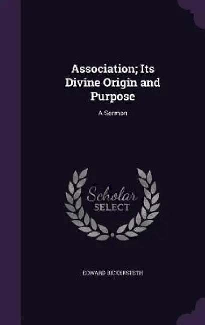 Association; Its Divine Origin and Purpose: A Sermon by Edward Bickersteth