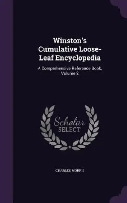Winston's Cumulative Loose-Leaf Encyclopedia: A Comprehensive Reference Book, Volume 2 by Charles Morris