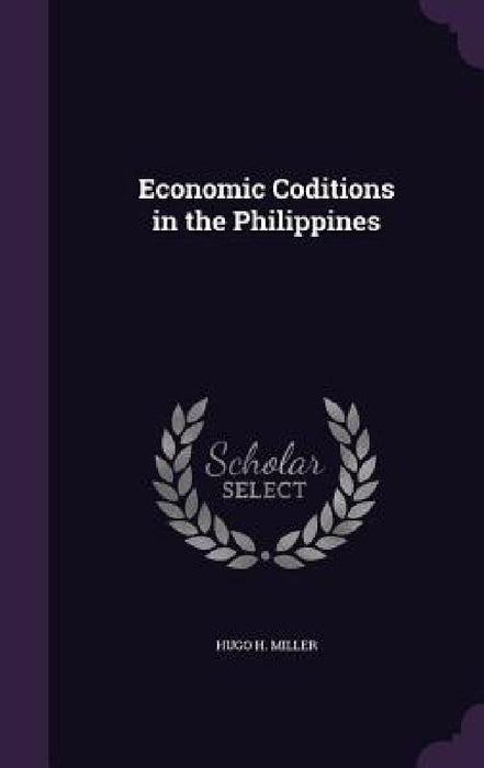 Economic Coditions in the Philippines by Hugo H. Miller