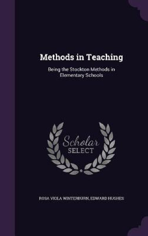 Methods in Teaching: Being the Stockton Methods in Elementary Schools by Rosa Viola Winterburn, Edward Hughes