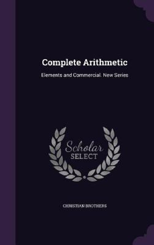 Complete Arithmetic: Elements and Commercial. New Series by Christian Brothers