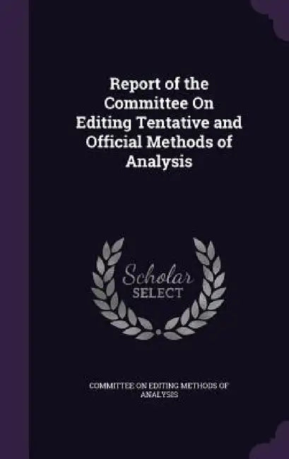 Report of the Committee On Editing Tentative and Official Methods of Analysis by Committee on Editing Methods of Analysis