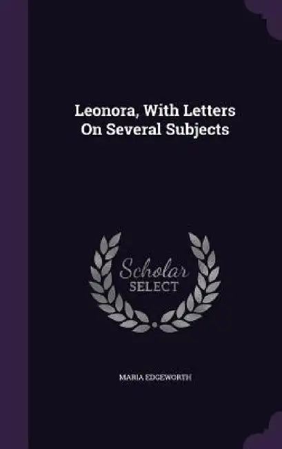 Leonora, With Letters On Several Subjects by Maria Edgeworth