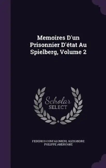 Memoires D'un Prisonnier D'état Au Spielberg, Volume 2 by Federico Confalonieri, Alexandre Philippe Andryane