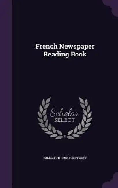French Newspaper Reading Book by William Thomas Jeffcott
