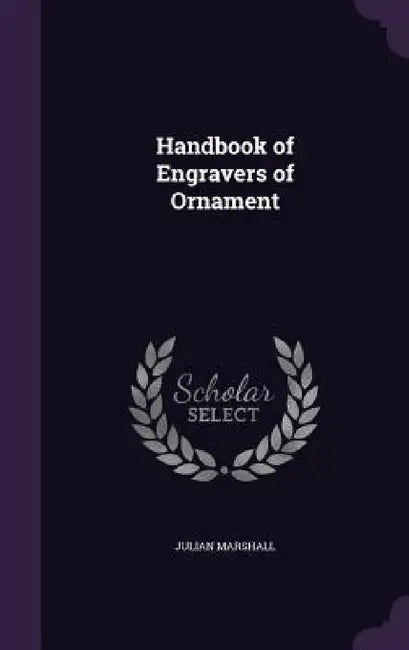 Handbook of Engravers of Ornament by Julian Marshall