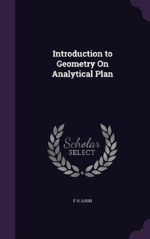 Introduction to Geometry On Analytical Plan by F. H. Loud