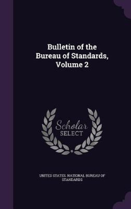 Bulletin of the Bureau of Standards, Volume 2 by United States National Bureau of Standa