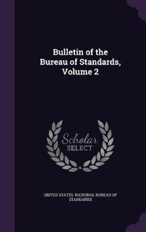 Bulletin of the Bureau of Standards, Volume 2 by United States National Bureau of Standa
