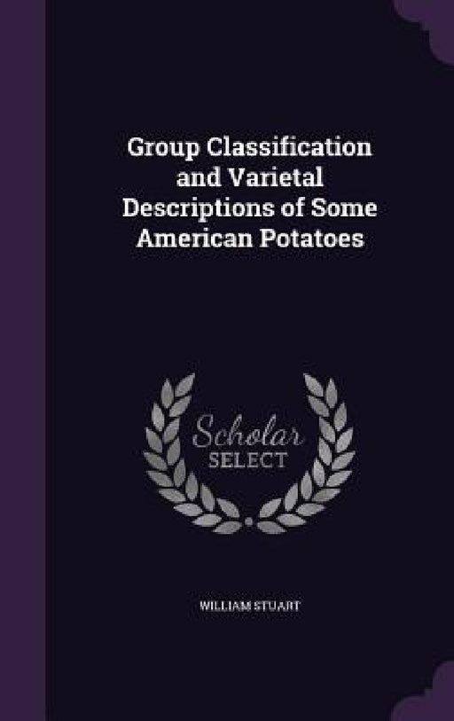 Group Classification and Varietal Descriptions of Some American Potatoes by William Stuart