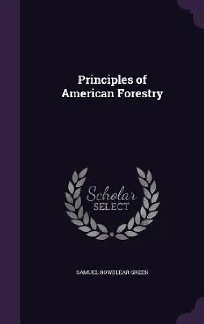 Principles of American Forestry by Samuel Bowdlear Green