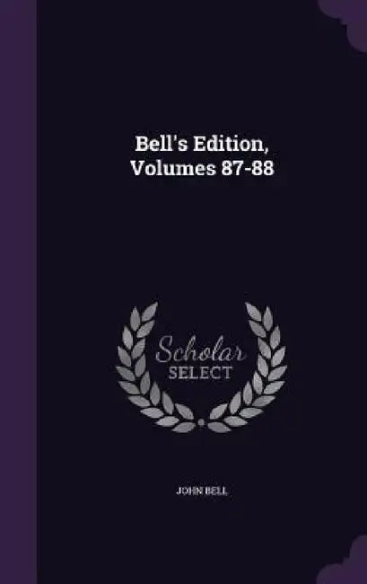 Bell's Edition, Volumes 87-88 by John Bell