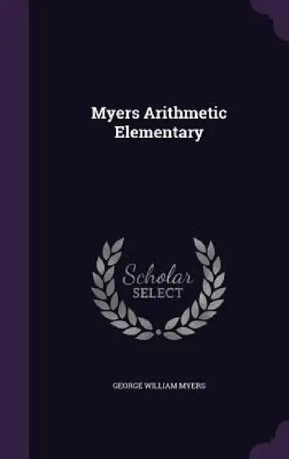 Myers Arithmetic Elementary by George William Myers