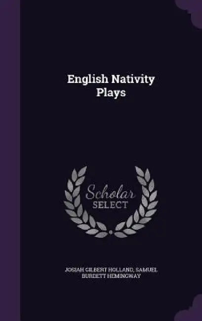 English Nativity Plays by Josiah Gilbert Holland, Samuel Burdett Hemingway
