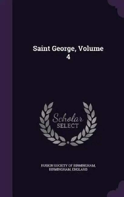 Saint George, Volume 4 by Birmingham Ruskin Society of Birmingham